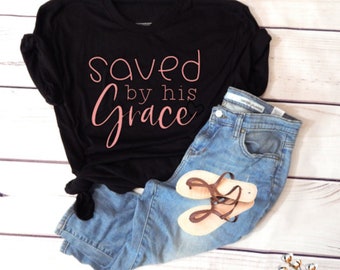 Saved By Grace Shirt, Saved By Grace, Christian Shirt, Jesus Shirt, Faith Shirt, Grace Shirt, Religious Shirt, Christian Tshirt
