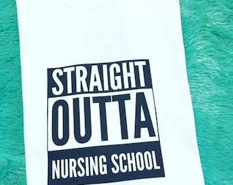 Straight Outta Nursing School Shirts, Nursing School Shirts, Tee-Shirts For Nurses, Nursing Student T-Shirt, Nurses Custom Shirts