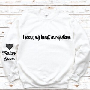 I Wear My Heart On My Sleeve Sweatshirt, Heart Shirt, Mom Shirt, Gift For Mom, Personalized Shirt, Long Sleeve, Heart On My Sleeve