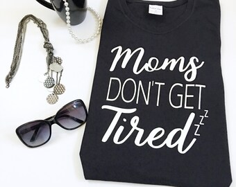 Moms Don't Get Sleep Shirts, Tired As A Mother Shirts, Tired Mama Shirts, Tired Mama Shirts, Tired Mom Tee  Shirts, Tired Mom Tee Shirts