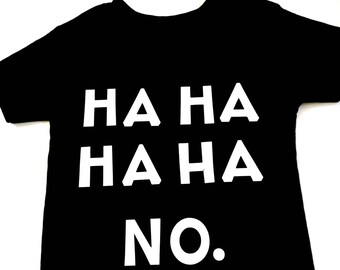 HA HA NO Shirts, Ha Ha No Unisex Shirts, Funny Humor Shirts, Ha Ha No Funny Tee Shirts, Sarcasm T Shirt, Funny Sarcasm Tee-Shirts