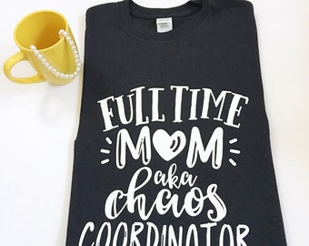 Full Time Mom AKA Chaos Coordinator Tee Shirts, New Mommy Shirts, Mom Life Tee Shirts, Momlife Shirts, Funny Momlife Shirts, Momlife Tees