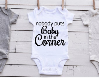 Nobody Puts Baby In The Corner Shirt, Funny Baby Shirt, Cute Baby Shirt, Baby Shower Gift, Gift For New Mom, Baby Gifts, Cute Baby Gift