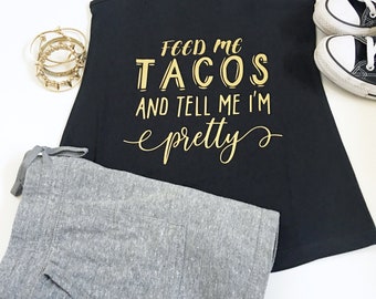 Feed Me Tacos And Tell Them I'm Pretty Shirt, Feed Me Tacos, Tell Me I'm Pretty, Feed Me Tacos Shirt, Funny Taco Shirt, Taco Lover Shirt