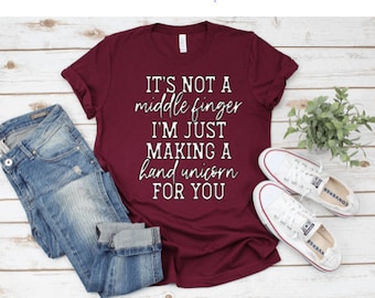 It's Not A Middle Finger I'm Just Making A Hand Unicorn For You Shirt, Middle Finger Tee Shirt, Sarcastic Shirts, Funny Tee Shirts