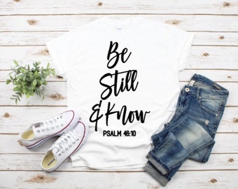 Be Still And Know Shirt, Be Still And Know, Christian Shirt, Religious Shirt, Bible Verse Shirt, Faith Shirt, Be Still Shirt, Jesus Shirt