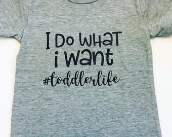 I Do Want I Want Toddler Life Tee Shirt, Toddler Life Shirts, Shirts For Toddlers, Toddler Graphic Tee Shirts, I Do Want I Want Tshirts