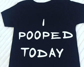 I Pooped Today Shirts, Shirts For Potty Training, I Pooped T-Shirts, I Poop Shirts, Pooped Today T-Shirts, Pooped Today Tee-Shirts,