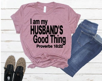 I Am My Husband's Good Thing Shirts, Tee Shirts For Wives, Wives Tee Shirts, Wifey Tee Shirts, Shirts For Wives, Scripture Tee Shirts