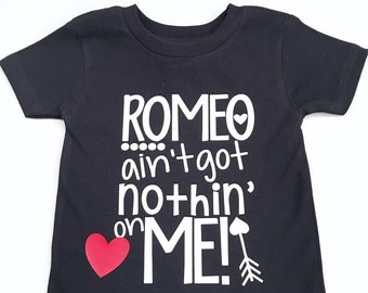 Romeo Ain't Got Nothing On Me Shirt, Valentine's Day Shirts, Romeo Shirts, Valentine's Day Shirts, Boy's Valentine's Shirts, Litte Romeo