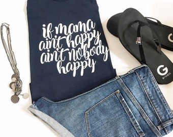 If Mama Ain't Happy Ain't Nobody Is Happy Shirt, If Mama Ain't Happy, Ain't Nobody Happy, Happy Mama, Gifts For Mama, Gifts For Moms