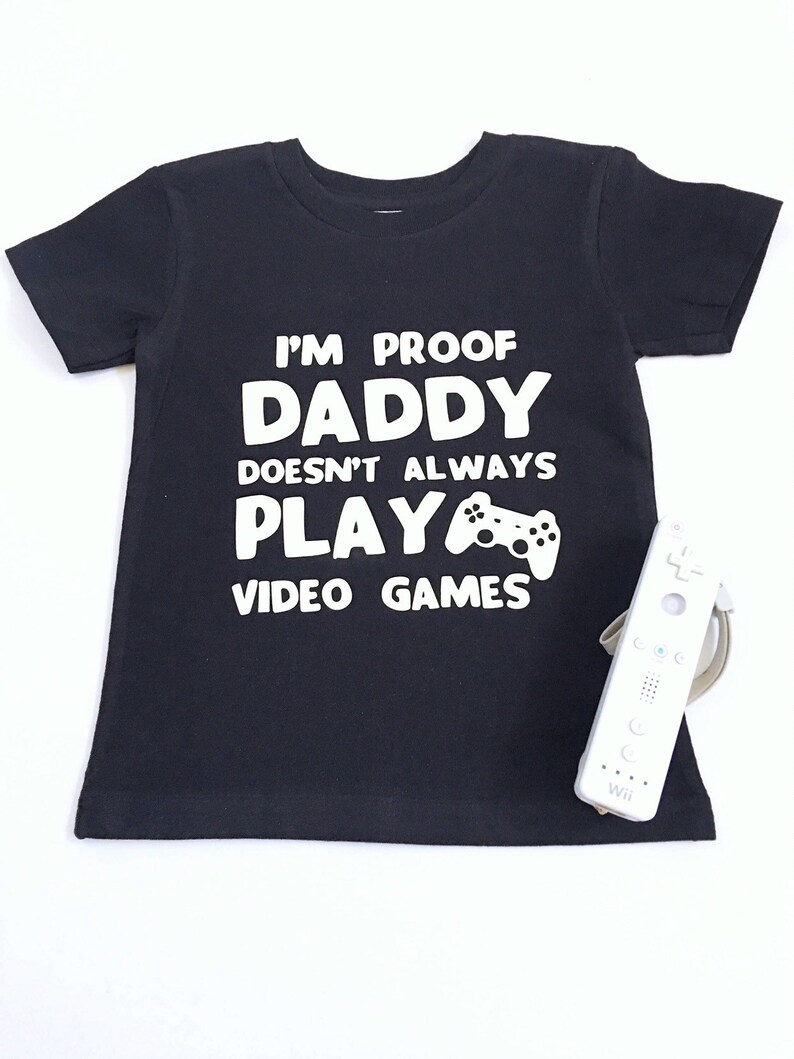 I Am Proof That Daddy Doesnt Always Play Video Games Etsy