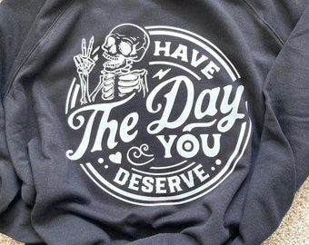 Have The Day You Deserve Sweatshirt, Halloween Sweatshirt, Retro Halloween, Vintage Halloween, Retro Sweatshirt, Spooky Halloween