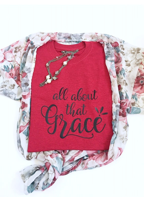 All About That Grace Shirt, Scripture Shirt, Christian Apparel