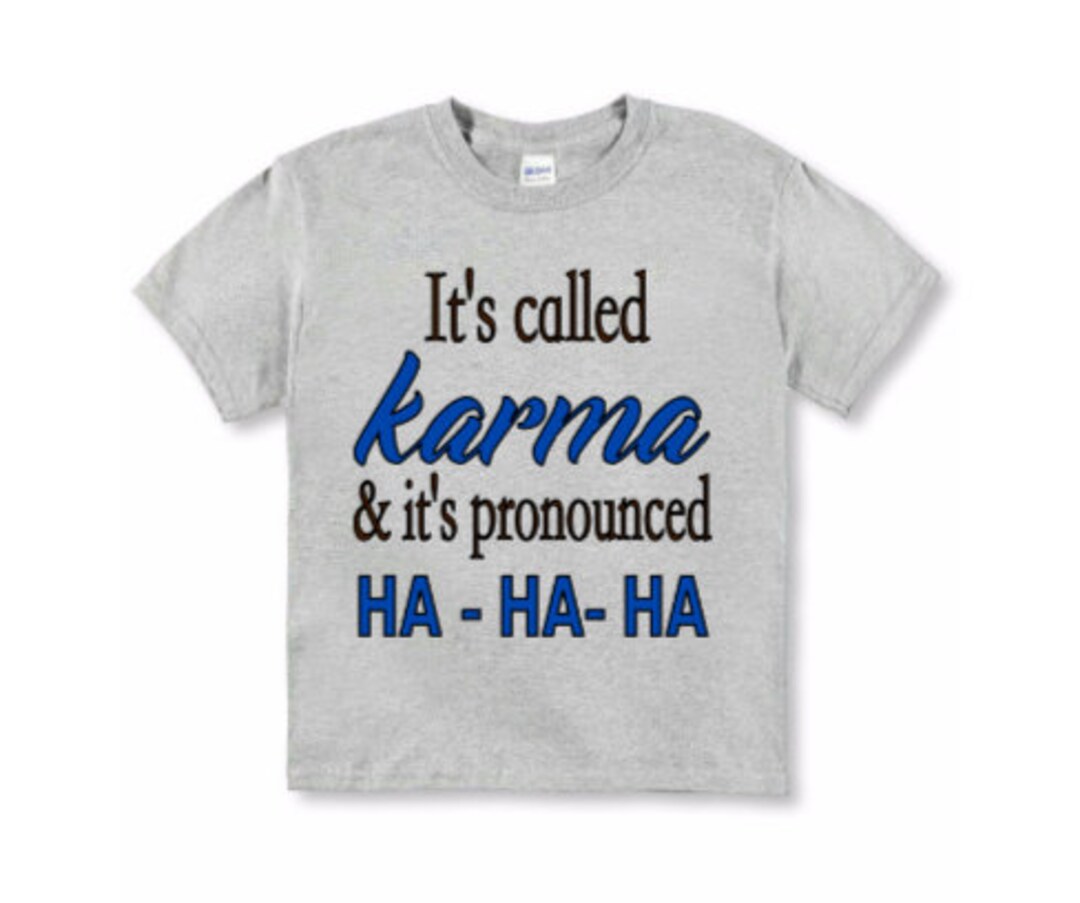 It's Called Karma and Spelled Ha Ha Ha, Karma Shirt, Funny Karma Shirt