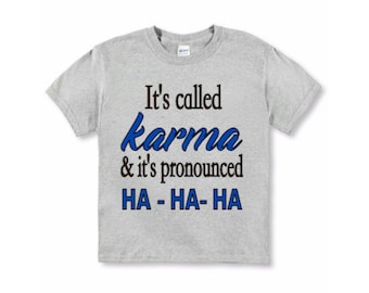 It's Called Karma And Spelled Ha Ha Ha, Karma Shirt, Funny Karma Shirt, Funny Shirt, Good Karma, Karma Tshirt, Funny Shirts, Karma Quotes