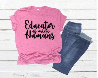 Educator Of MIni Humans Tee Shirt, Teacher Appreciation Gift, Back To School Shirts, Shirts For Teachers, New Teacher Shirts, Teacher Gifts