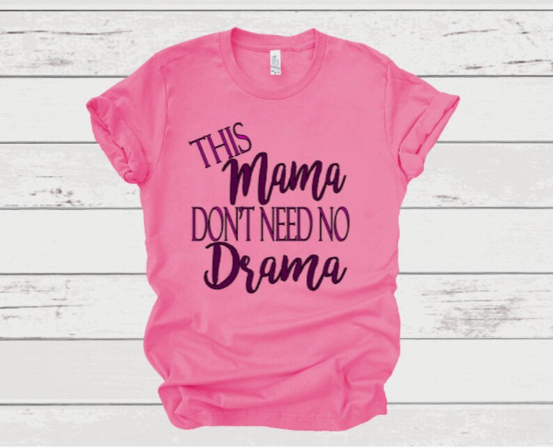 This Mama Don't Need No Drama Shirt, No Drama Tee Shirts, No Drama Tee Shirts, Mama Of Drama Shirts, Ladies No Drama Tee Shirts image 1