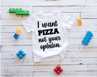 I Want Pizza Not Your Opinion Tee Shirt, I Just Want Pizza, Pizza T-Shirt, Pizza Shirt, I Love Pizza Shirt, Pizza T Shirt, Kids Pizza Shirt