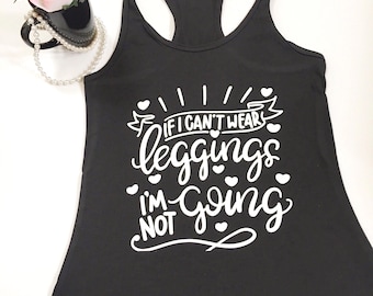 If I Can't Wear Leggings I'm Not Going, I Only Wear Leggings Shirts, Legging Shirts, Mom's Legging Shirts, Funny Mom Tee Shirts