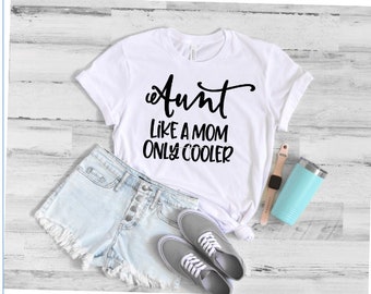 Aunt Like A Mom Only Cooler, Aunt Shirt, Cool Aunt Shirt, Cool Aunt, Aunt Like A Mom, Best Aunt Ever, Auntie Shirt, Funny Aunt Shirt
