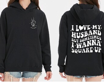 I Love My Husband But Sometimes I Wanna Square Up Hoodie, Trendy Hoodies, Wife Hoodie, Gift For Her, Women Hoodie, Sweatshirt For Women