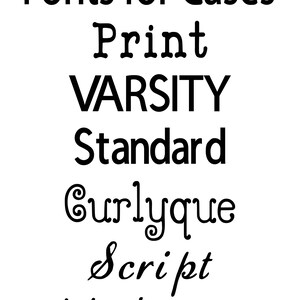 May include: A list of different font styles for cases, including Print, Varsity, Standard, Curlyque, Script, and Vintage.