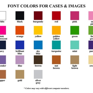 May include: A color chart titled "FONT COLORS FOR CASES & IMAGES" displays a variety of color swatches. Colors include white, black, burgundy, red, pink, soft pink, pink fluorescent, orange, yellow, golden yellow, green, lime green, navy, brilliant blue, sky blue, turquoise, mint, purple, lavender, lilac, brown, nut brown, light brown, cream, copper, gold, and silver gray.