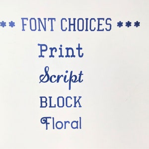 May include: A white card with blue text that reads "*** FONT CHOICES ***" and lists the following font options: Print, Script, BLOCK, Floral.