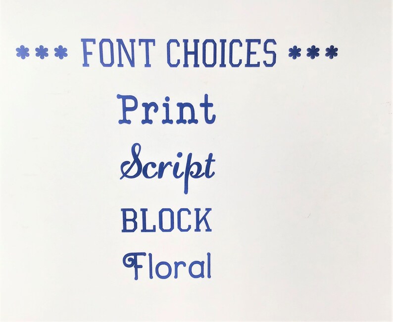 May include: A white card with blue text that reads "*** FONT CHOICES ***" and lists the following font options: Print, Script, BLOCK, Floral.
