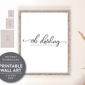 Printable Oh darling, Don&#39;t you ever grow up, wall art, Kids room, Nursery, Playroom, Wall decor, Neutral, Modern Chic, Quote Poster Swift