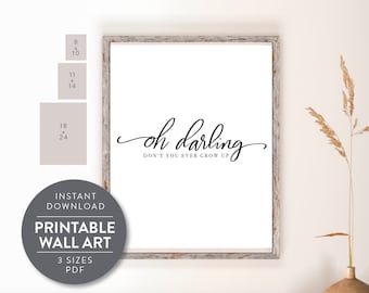 Printable Oh darling, Don't you ever grow up, wall art, Kids room, Nursery, Playroom, Wall decor, Neutral, Modern Chic, Quote Poster Swift