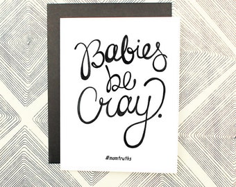 Babies Be Cray Card #momtruths