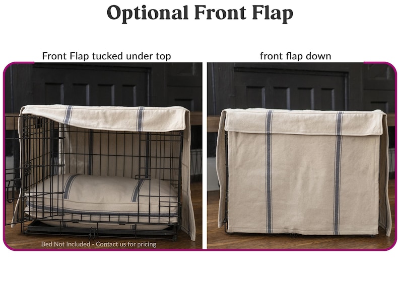 Optional Front Flap. When open it tucks under the top.  When down it gives your dog a cozy quiet place to sleep.