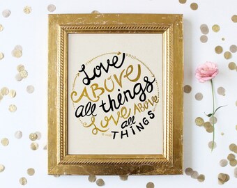 Love Above All Things – Typography Inspirational Quote Art Print – 8 x 10 or 11 x 14 Poster