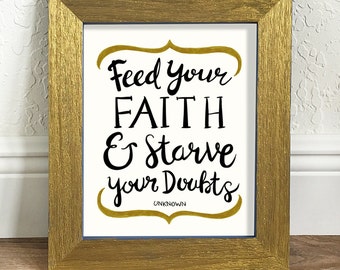 Feed Your Faith And Starve Your Doubts – Typography Inspirational Quote Art Print – 8 x 10 or 11 x 14 Poster