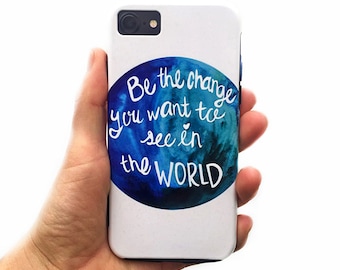 Be The Change Phone Case for iPhone Xs Max, Xr, Xs/X, 11, 8, Samsung Galaxy S8, S8+, S9, S9+, S10