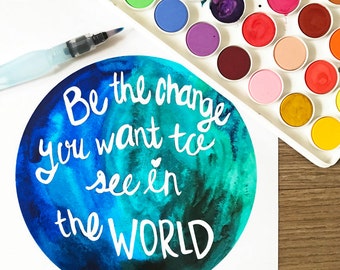 Be The Change You Want To See In The World – Typography Inspirational Quote Art Print – 8 x 10 or 11 x 14 Poster