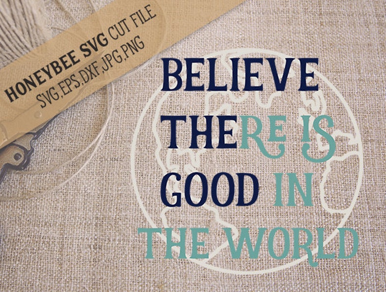 Believe The Good svg World svg Believe svg Home decor svg Farmhouse decor svg Silhouette svg Cricut svg eps dxf jpg