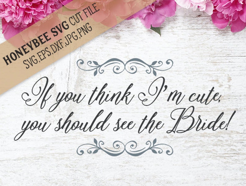 Download If you think I'm cute you should see the Bride svg eps dxf ...