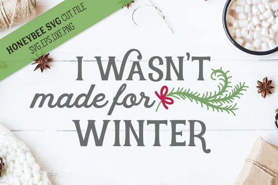 Download Seasons And Holidaysi Wasn T Made For Winter Svg Cut File Etsy