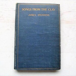 Songs From The Clay - par James Stephens - poète irlandais - livre de poésie - édition rare et difficile à trouver - 1915