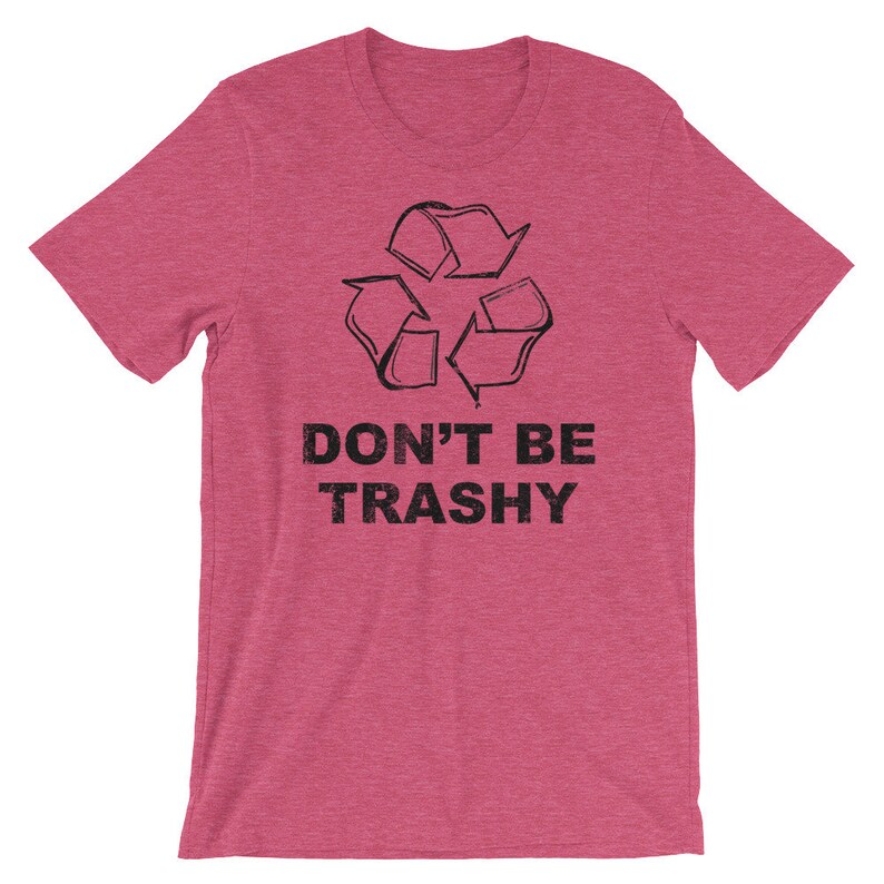 Don't Be Trashy Shirt/ Recycle Shirt/ reduce reuse | Etsy