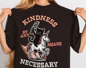 Anarchy Cat Shirt, Kindness by Any Means Necessary Top, Unicorn Political Activist Tee, Leftist Anti-Fascism Protest T-Shirt