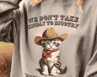 Cowboy Kitten Funny Cat Sweatshirt Vintage Grandma Aesthetic Unisex Pullover Gift, We Don&#39;t Take Kindly to Bigotry Round These Parts