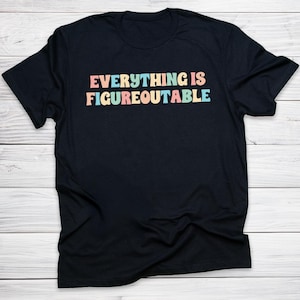 Everything Is Figureoutable Shirt Motivational Quote Teacher Tee Positive Growth Mindset Affirmation Shirt for Educator