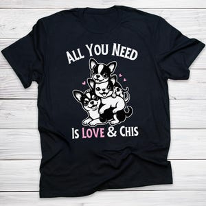 All You Need Is Love & Chis Shirt Funny Chihuahua Lover Gift Cute Dog Mom Tee Small Dog Owner Graphic T-Shirt