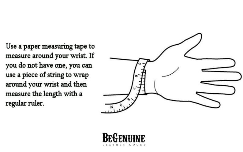May include: A black and white illustration showing how to measure your wrist using a measuring tape. The text reads: "Use a paper measuring tape to measure around your wrist. If you do not have one, you can use a piece of string to wrap around your wrist and then measure the length with a regular ruler."  The text "BEGENUINE LEATHER GOODS" is also included in the image.