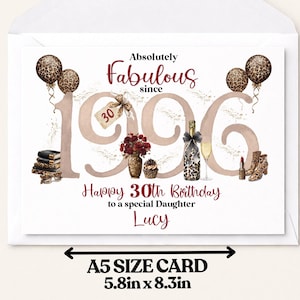 May include: A rectangular A5 size birthday card measuring 5.8 inches by 8.3 inches. The card features the text Absolutely Fabulous since 1996, Happy 30th Birthday to a special Daughter, and Lucy. Graphics include leopard print balloons, books, flowers, a champagne bottle, and boots.