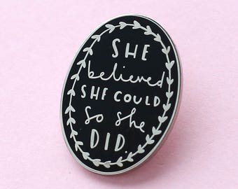 She Believed Enamel Pin - Motivational Enamel Pin - Enamel Lapel Pin - Feminist Pin - Enamel pins - She Believed She Could Pin - ENP46